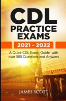 CDL Practice Exams 2021 - 2022: A Quick CDL Exam Guide with over 500 Questions and Answers B098HSGJRN Book Cover