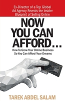 NOW YOU CAN AFFORD: HOW TO GROW YOUR INCOME FROM ZERO TO 7 FIGURES... Even with little money and no technical experience! (Selling Online for Beginners) B0CJD68DVR Book Cover