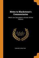 Notes to Blackstone's Commentaries: Which Are Calculated to Answer All the Editions 1021324051 Book Cover
