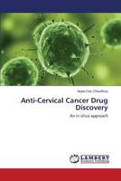 Anti-Cervical Cancer Drug Discovery: An in silico approach 3659293385 Book Cover