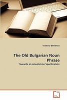 The Old Bulgarian Noun Phrase: Towards an Annotation Specification 363934362X Book Cover