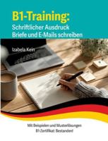 B1-Training Schriftlicher Ausdruck Briefe und E-Mails schreiben: Mit Beispielen und Musterlösungen (German Edition) 3695190582 Book Cover