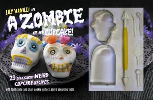 A Zombie Ate My Cupcake! Kit: 25 deliciously weird cupcake recipes 1907563660 Book Cover