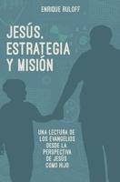 Jesus, estrategia y mision: Una reelectura de los evangelios desde la perspectiva de Jesus como Hijo 9874200960 Book Cover