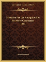 Memoire Sur Les Antiquites Du Bosphore Cimmerien (1861) 1142375412 Book Cover