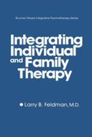 Integrating Individual And Family Therapy (Brunner/Mazel Integrative Psychotherapy Series, No 4) 1138869163 Book Cover