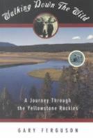 Walking Down the Wild: A Journey Through the Yellowstone Rockies 0062585819 Book Cover