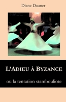 L'ADIEU A BYZANCE: LA TENTATION STANBOULIOTE - Récit d'aventures 1793364737 Book Cover