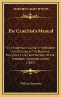 The Catechist's Manual: Or, a Systematic Course of Instruction for Children 1104482428 Book Cover