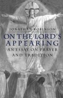 On the Lord's Appearing: An Essay on Prayer and Tradition 0567086143 Book Cover