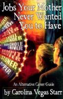 Jobs Your Mother Never Wanted You to Have: An Alternative Career Guide 1559502339 Book Cover