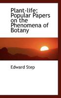 Plant-life; Popular Papers on the Phenomena of Botany 0548835802 Book Cover