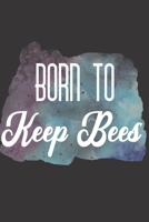 Born To Keep Bees: Bee Notebook For Apiarists and Enthusiasts 1712299476 Book Cover