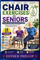 Chair Exercises for Seniors: A 28-Day Low-Impact Home Exercise Program to Improve Strength, Balance, Flexibility, Mobility, and Independence, One Safe Workout at a Time B0HBR3GNMS Book Cover