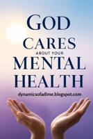 God Cares About Your Mental Health: Find Peace, Hope, and Practical Tools to Manage Anxiety and Depression Without Losing Your Faith B0F84FR8R5 Book Cover