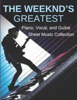 The Weeknd's Greatest: Piano, Vocal, and Guitar Sheet Music Collection B0DQQG3YNS Book Cover