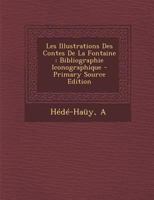 Les Illustrations Des Contes De La Fontaine: Bibliographie Iconographique 1293076929 Book Cover
