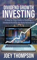 Dividend Growth Investing: A Step-by-Step Guide to Building a Dividend Portfolio for Early Retirement 1951345266 Book Cover