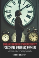 Breakthrough Productivity for Small Business Owners: Optimize Your Time, Scale Efficiently, and Finally Step Out of Daily Operations (Breakthrough Productivity for Entrepreneurs) B0DZHJYSV4 Book Cover
