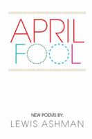 April Fool: New Poems 1499023383 Book Cover