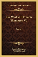 The Works Of Francis Thompson V2: Poems 1163173150 Book Cover