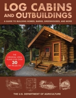 Log Cabins and Outbuildings: A Guide to Building Homes, Barns, Greenhouses, and More 1510739815 Book Cover
