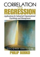 Correlation and Regression: Principals and Applications for Industrial/Organizational Psychology and Management (Organizational Research Methods) 0761923039 Book Cover