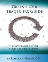 Green's 2016 Trader Tax Guide: The Savvy Trader's Guide to 2015 Tax Preparation and 2016 Tax Planning 0991472527 Book Cover