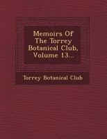 Memoirs of the Torrey Botanical Club, Volume 13 1249469104 Book Cover