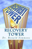 Recovery Tower: 12 Floors to Freedom 1499632142 Book Cover