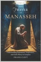 Prayer of Manasseh: Understanding Repentance, Forgiveness, and God's Mercy in Scripture B0F2F4SQS1 Book Cover