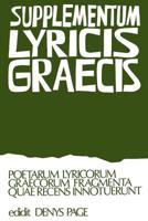 Supplementum Lyricis Graecis: Poetarum Lyricorum Graecorum Fragmenta Quae Recens Innotuerunt 0198140029 Book Cover