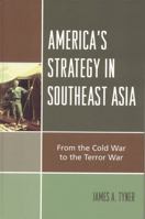 America's Strategy in Southeast Asia: From Cold War to Terror War 0742553582 Book Cover