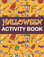 Halloween Activity Book: Halloween Activity Book : A Scary Fun Workbook For Happy Halloween Learning, Costume Party Coloring, Dot To Dot, Mazes, Word Search and More! B08GVJTWNK Book Cover