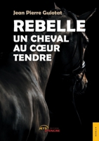 Rebelle, un cheval au coeur tendre (French Edition) 2354859198 Book Cover