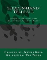 "Hidden-Hand" Tells All: Secrets to the Universe From Beyond This Realm! 1481044710 Book Cover