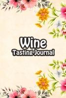 Wine Tasting Journal: Taste Log Review Notebook for Wine Lovers Diary with Tracker and Story Page Floral Frame Cover 1673445489 Book Cover