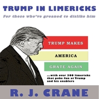 Trump In Limericks: For Those Who've Groaned To Dislike Him: For those who've groaned to dislike him 1716932157 Book Cover
