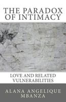 The Paradox of Intimacy: Love and Other Vulnerabilities 1494842416 Book Cover