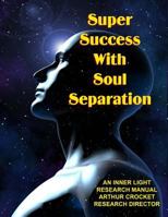 Super Success with Soul Separation 1606110764 Book Cover