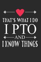 I PTO and I Know Things: Funny That's What I Do Journal for Mom PTO Volunteers School (Notebook, Diary) 1097589196 Book Cover