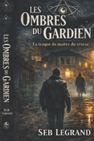 Les ombres du Gardien: La traque du maître du réseau (French Edition) B0GLXN1SXP Book Cover