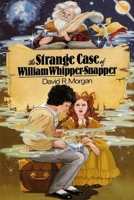 The Strange Case of William Whipper-Snapper 1946908622 Book Cover