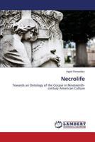 Necrolife: Towards an Ontology of the Corpse in Nineteenth-century American Culture 3659151890 Book Cover