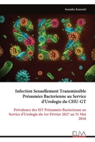Infection Sexuellement Transmissible Présumées Bacterienne au Service d'Urologie du CHU-GT: Prévalence des IST Présumées Bacterienne au Service ... Février 2027 au 31 Mai 2018 (French Edition) 9999333117 Book Cover