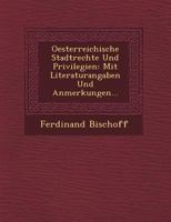 Oesterreichische Stadtrechte Und Privilegien: Mit Literaturangaben Und Anmerkungen... 1249491975 Book Cover