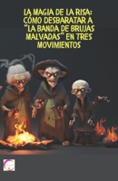 La Magia de la Risa: Cómo Desbaratar a la Banda de Brujas Malvadas en Tres Movimientos (Spanish Edition) B0CJ454F5K Book Cover
