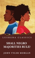 Shall Negro Majorities Rule? 163923814X Book Cover