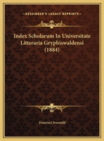 Index Scholarum In Universitate Litteraria Gryphiswaldensi (1884) 1168302366 Book Cover