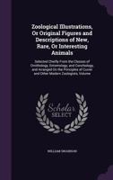 Zoological Illustrations, Or, Original Figures And Descriptions Of New, Rare, Or Interesting Animals, Selected Chiefly From The Classes Of ... Of Cuvier And Other Modern Zoologists... 114550275X Book Cover